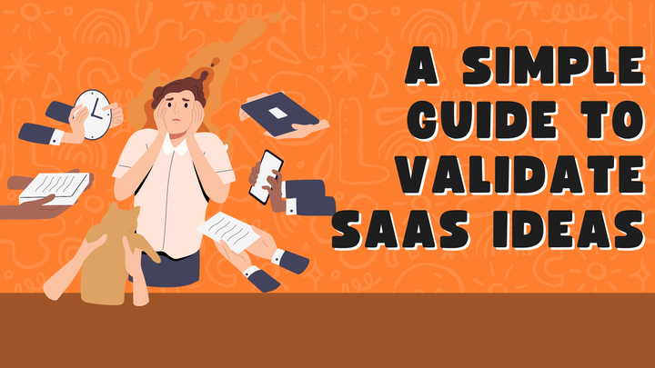 A Simple Guide To Validate SaaS Ideas